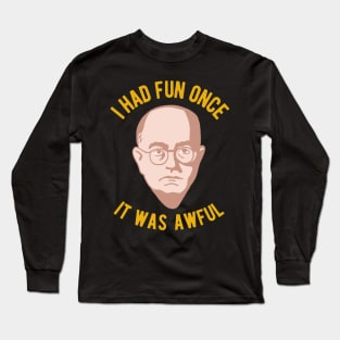 Theodor Adorno Philosophy Meme - I had Fun Once, It Was Awful Long Sleeve T-Shirt